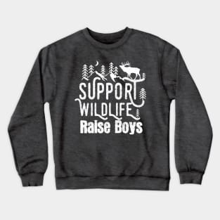 Support Wildlife Raise Boys Children Mother's Day Quotes Nature Crewneck Sweatshirt